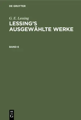 Lessing |  G. E. Lessing: Lessing’s ausgewählte Werke. Band 6 | eBook | Sack Fachmedien