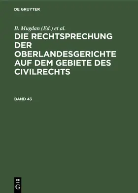 Mugdan / Falkmann |  Die Rechtsprechung der Oberlandesgerichte auf dem Gebiete des Civilrechts. Band 43 | eBook | Sack Fachmedien