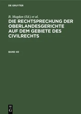 Mugdan / Falkmann |  Die Rechtsprechung der Oberlandesgerichte auf dem Gebiete des Civilrechts. Band 40 | eBook | Sack Fachmedien