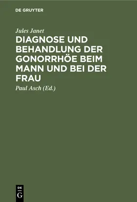 Janet / Asch |  Diagnose und Behandlung der Gonorrhöe beim Mann und bei der Frau | eBook | Sack Fachmedien