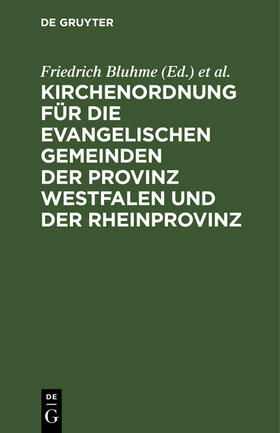 Bluhme / Kahl / Hälschner | Kirchenordnung für die evangelischen Gemeinden der Provinz Westfalen und der Rheinprovinz | Buch | 978-3-11-234573-3 | sack.de