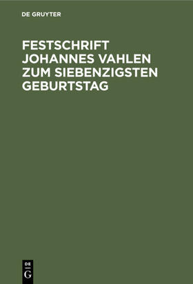 Degruyter |  Festschrift Johannes Vahlen zum Siebenzigsten Geburtstag | Buch |  Sack Fachmedien