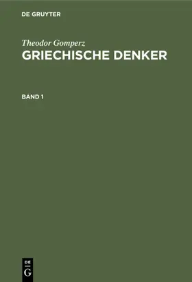 Gomperz |  Theodor Gomperz: Griechische Denker. Band 1 | eBook | Sack Fachmedien