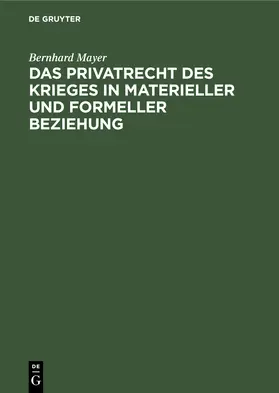 Mayer |  Das Privatrecht des Krieges in materieller und formeller Beziehung | eBook | Sack Fachmedien