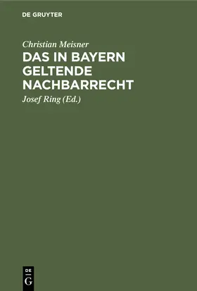 Meisner / Ring |  Das in Bayern geltende Nachbarrecht | Buch |  Sack Fachmedien