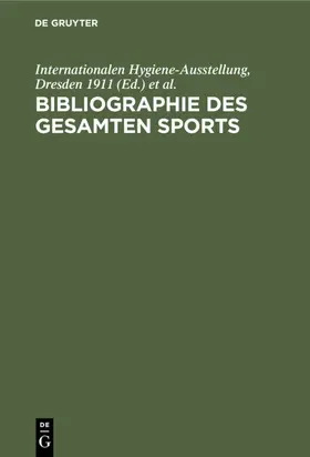 Internationalen Hygiene-Ausstellung, Dresden 1911 / Internationalen Hygiene-Ausstellung / Hygiene-Ausstellung |  Bibliographie des gesamten Sports | eBook | Sack Fachmedien