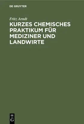 Arndt |  Kurzes chemisches Praktikum für Mediziner und Landwirte | Buch |  Sack Fachmedien