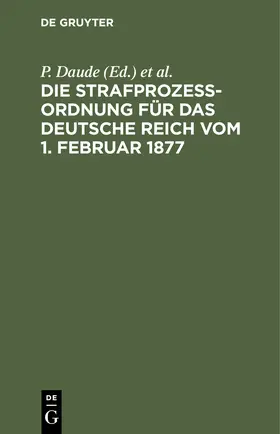  Die Strafprozeßordnung für das Deutsche Reich vom 1. Februar 1877 | Buch |  Sack Fachmedien