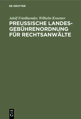 Kraemer / Friedlaender |  Preußische Landesgebührenordnung für Rechtsanwälte | Buch |  Sack Fachmedien