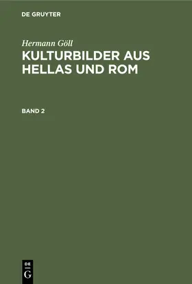 Göll |  Hermann Göll: Kulturbilder aus Hellas und Rom. Band 2 | Buch |  Sack Fachmedien