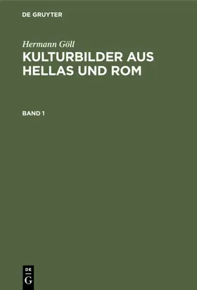 Göll |  Hermann Göll: Kulturbilder aus Hellas und Rom. Band 1 | eBook | Sack Fachmedien