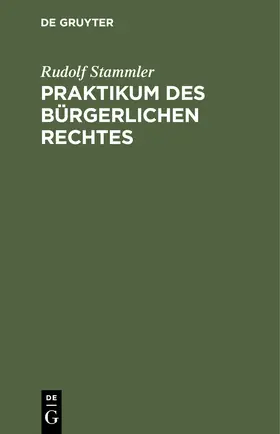 Stammler |  Praktikum des bürgerlichen Rechtes | Buch |  Sack Fachmedien