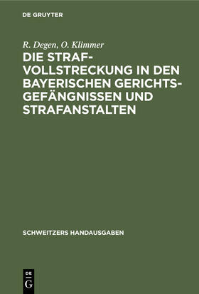 Klimmer / Degen |  Die Strafvollstreckung in den bayerischen Gerichtsgefängnissen und Strafanstalten | Buch |  Sack Fachmedien