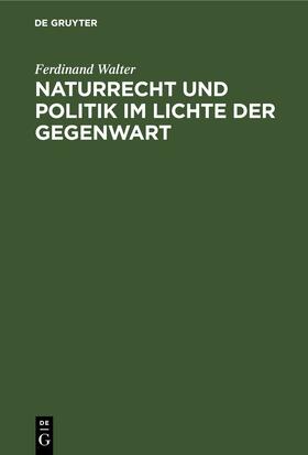 Walter |  Naturrecht und Politik im Lichte der Gegenwart | eBook | Sack Fachmedien