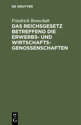 Bonschab |  Das Reichsgesetz betreffend die Erwerbs- und Wirtschaftsgenossenschaften | eBook | Sack Fachmedien