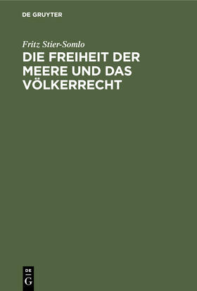 Stier-Somlo |  Die Freiheit der Meere und das Völkerrecht | Buch |  Sack Fachmedien