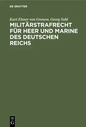 Sohl / Elsner von Gronow |  Militärstrafrecht für Heer und Marine des Deutschen Reichs | Buch |  Sack Fachmedien