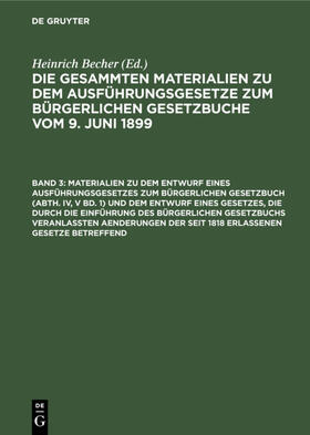 Becher |  Materialien zu dem Entwurf eines Ausführungsgesetzes zum Bürgerlichen Gesetzbuch (Abth. IV, V Bd. 1) und dem Entwurf eines Gesetzes, die durch die Einführung des Bürgerlichen Gesetzbuchs veranlaßten Aenderungen der seit 1818 erlassenen Gesetze betreffend | eBook | Sack Fachmedien