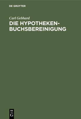 Gebhard |  Die Hypothekenbuchsbereinigung | Buch |  Sack Fachmedien