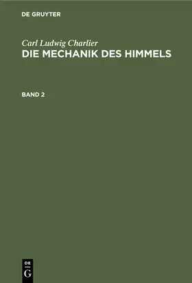 Charlier |  Carl Ludwig Charlier: Die Mechanik des Himmels. Band 2 | Buch |  Sack Fachmedien