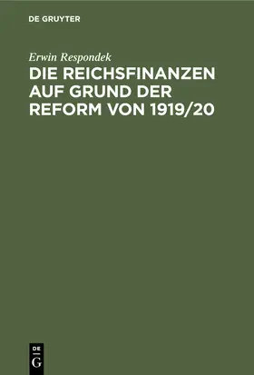 Respondek |  Die Reichsfinanzen auf Grund der Reform von 1919/20 | Buch |  Sack Fachmedien