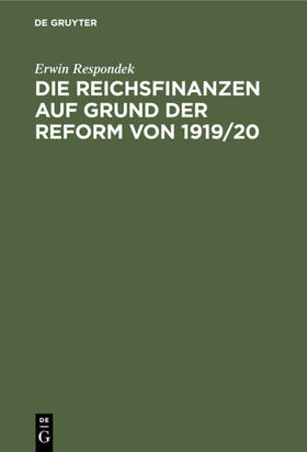 Respondek |  Die Reichsfinanzen auf Grund der Reform von 1919/20 | eBook | Sack Fachmedien