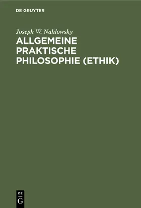 Nahlowsky |  Allgemeine praktische Philosophie (Ethik) | Buch |  Sack Fachmedien