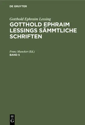 Muncker |  Gotthold Ephraim Lessing: Gotthold Ephraim Lessings Sämmtliche Schriften. Band 5 | Buch |  Sack Fachmedien