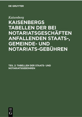 Kaisenberg | Tabellen der Staats- und Notariatsgebühren | Buch | 978-3-11-235415-5 | sack.de