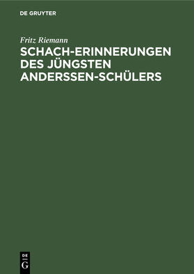 Riemann |  Schach-Erinnerungen des jüngsten Anderssen-Schülers | Buch |  Sack Fachmedien