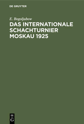 Bogoljubow |  Das Internationale Schachturnier Moskau 1925 | eBook | Sack Fachmedien