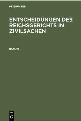  Entscheidungen des Reichsgerichts in Zivilsachen. Band 8 | Buch |  Sack Fachmedien