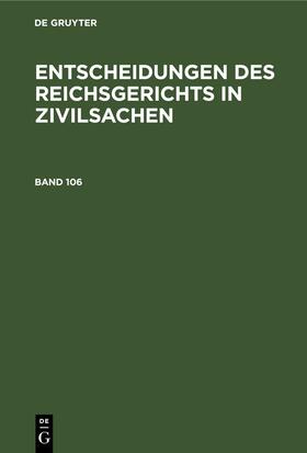  Entscheidungen des Reichsgerichts in Zivilsachen. Band 106 | eBook | Sack Fachmedien