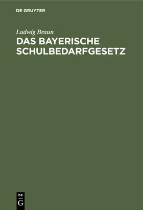 Braun |  Das Bayerische Schulbedarfgesetz | eBook | Sack Fachmedien