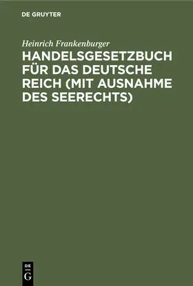 Frankenburger |  Handelsgesetzbuch für das Deutsche Reich (mit Ausnahme des Seerechts) | Buch |  Sack Fachmedien