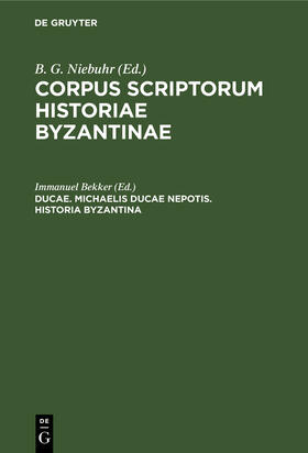 Bekker |  Ducae. Michaelis Ducae nepotis. Historia Byzantina | Buch |  Sack Fachmedien