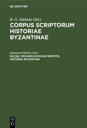 Bekker |  Ducae. Michaelis Ducae nepotis. Historia Byzantina | eBook | Sack Fachmedien