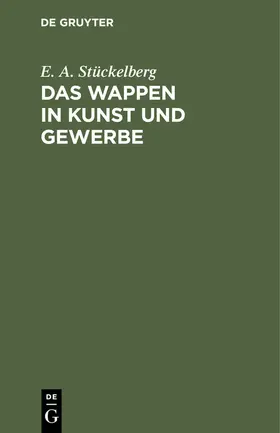 Stückelberg |  Das Wappen in Kunst und Gewerbe | Buch |  Sack Fachmedien