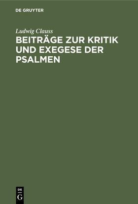 Clauss |  Beiträge zur Kritik und Exegese der Psalmen | Buch |  Sack Fachmedien