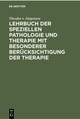 Jürgensen |  Lehrbuch der speziellen Pathologie und Therapie mit besonderer Berücksichtigung der Therapie | Buch |  Sack Fachmedien