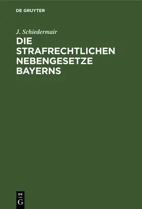 Schiedermair |  Die Strafrechtlichen Nebengesetze Bayerns | Buch |  Sack Fachmedien