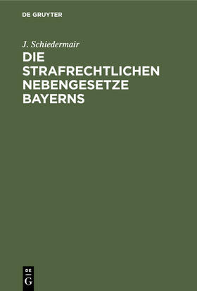 Schiedermair |  Die Strafrechtlichen Nebengesetze Bayerns | eBook | Sack Fachmedien