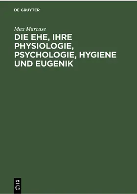 Marcuse |  Die Ehe, ihre Physiologie, Psychologie, Hygiene und Eugenik | eBook | Sack Fachmedien