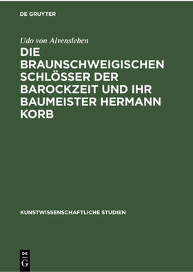 Alvensleben |  Alvensleben, U: Die braunschweigischen Schlösser der Barockz | Buch |  Sack Fachmedien