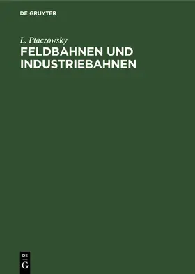 Ptaczowsky |  Feldbahnen und Industriebahnen | Buch |  Sack Fachmedien