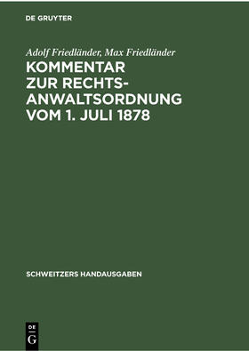 Friedländer |  Kommentar zur Rechtsanwaltsordnung vom 1. Juli 1878 | Buch |  Sack Fachmedien