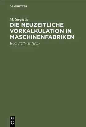 Siegerist / Föllmer |  Die neuzeitliche Vorkalkulation in Maschinenfabriken | Buch |  Sack Fachmedien