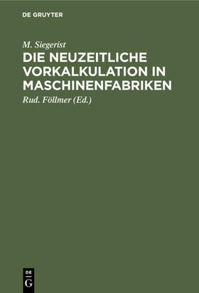 Siegerist / Föllmer |  Die neuzeitliche Vorkalkulation in Maschinenfabriken | eBook | Sack Fachmedien