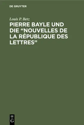 Betz |  Pierre Bayle und die "Nouvelles de la République des Lettres" | Buch |  Sack Fachmedien