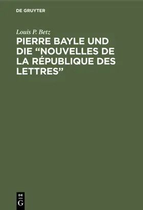 Betz |  Pierre Bayle und die "Nouvelles de la République des Lettres" | eBook | Sack Fachmedien